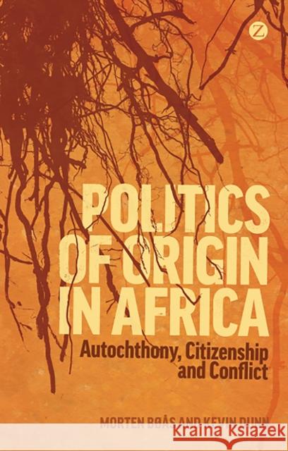 Politics of Origin in Africa: Autochthony, Citizenship and Conflict Bøås, Morten 9781848139978 Zed Books