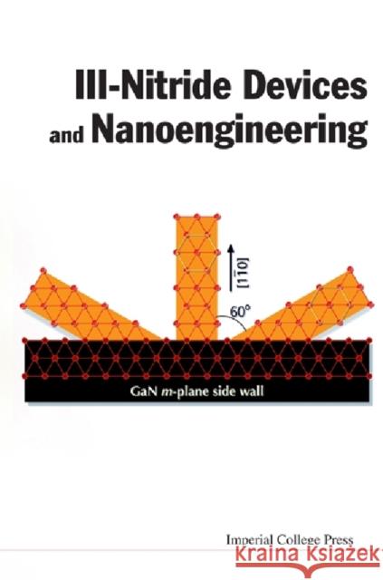 III-Nitride Devices and Nanoengineering Feng, Zhe Chuan 9781848162235 World Scientific Publishing Company