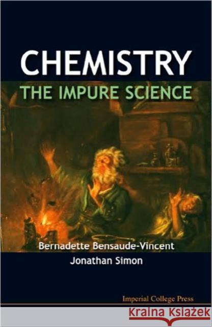 Chemistry: The Impure Science Bernadette Bensaude-Vincent              Jonathan Simon 9781848162259