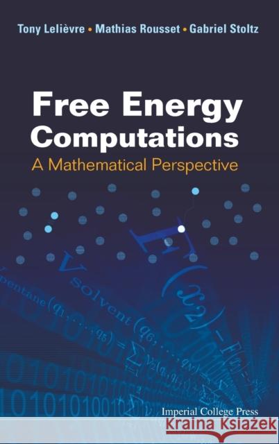 Free Energy Computations: A Mathematical Perspective Tony Leli?vre Gabriel Stoltz Mathias Rousset 9781848162471