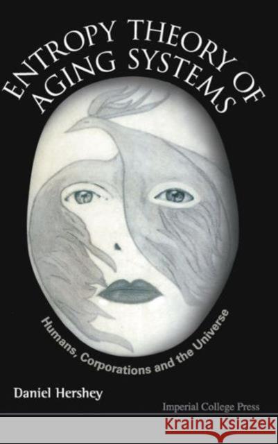 Entropy Theory of Aging Systems: Humans, Corporations and the Universe Hershey, Daniel 9781848162921 Imperial College Press