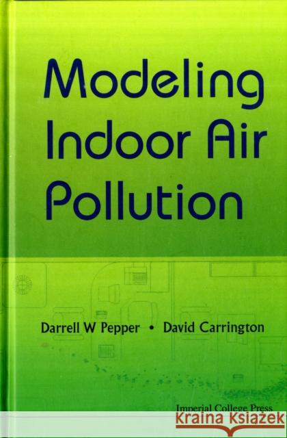 Modeling Indoor Air Pollution Darrell W. Pepper David Carrington 9781848163249 IMPERIAL COLLEGE PRESS