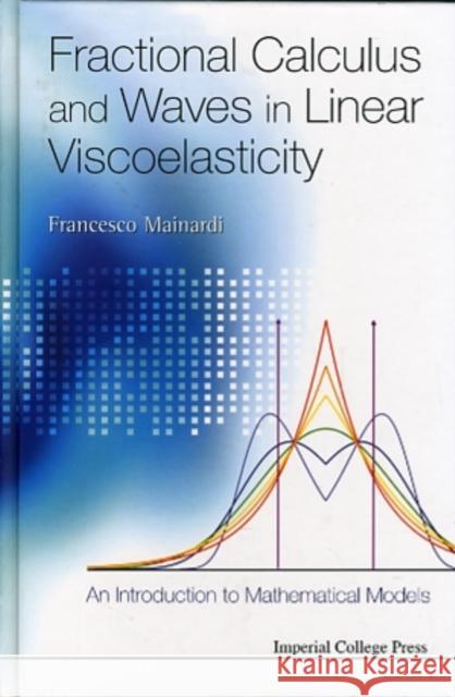Fractional Calculus and Waves in Linear Viscoelasticity: An Introduction to Mathematical Models Mainardi, Francesco 9781848163294 Imperial College Press