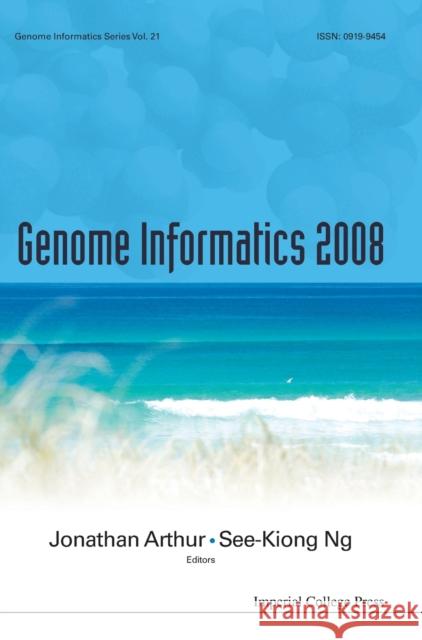 Genome Informatics 2008: Genome Informatics Series Vol. 21 - Proceedings of the 19th International Conference Arthur, Jonathan 9781848163317 Imperial College Press
