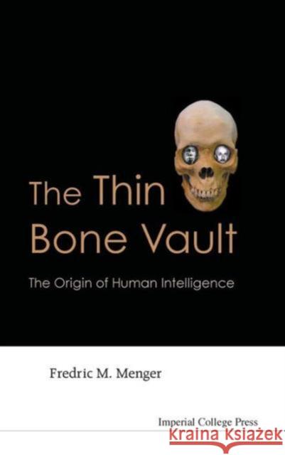 Thin Bone Vault, The: The Origin of Human Intelligence Menger, Fredric M. 9781848163362 Imperial College Press