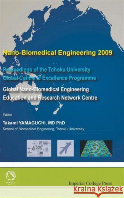 Nano-Biomedical Engineering 2009 - Proceedings of the Tohoku University Global Centre of Excellence Programme Yamaguchi, Takami 9781848163522 Imperial College Press