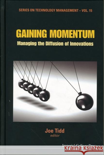 Gaining Momentum: Managing the Diffusion of Innovations Tidd, Joe 9781848163546 Imperial College Press