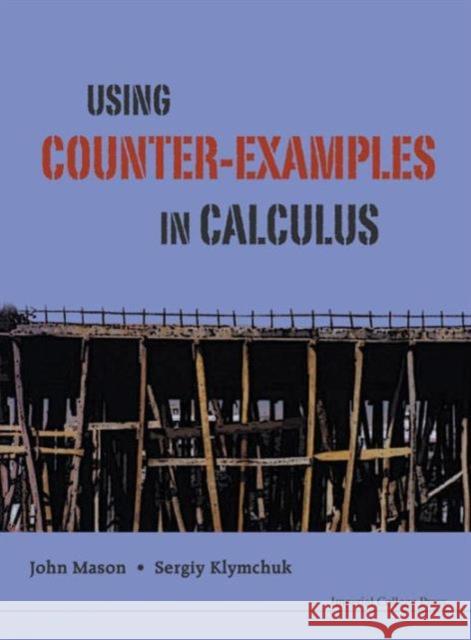 Using Counter-Examples in Calculus Mason, John H. 9781848163591 Imperial College Press