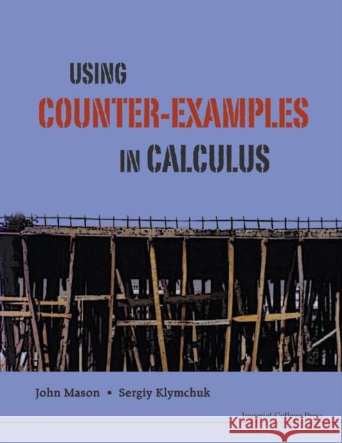 Using Counter-Examples in Calculus Mason, John H. 9781848163607 Imperial College Press