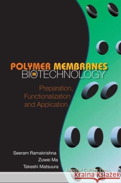 Polymer Membranes in Biotechnology: Preparation, Functionalization and Application Ramakrishna, Seeram 9781848163805 Imperial College Press
