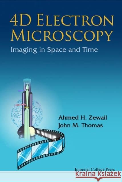 4D Electron Microscopy: Imaging in Space and Time Zewail, Ahmed H. 9781848163904 Imperial College Press