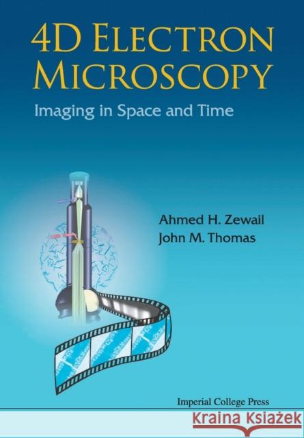 4D Electron Microscopy: Imaging in Space and Time Zewail, Ahmed H. 9781848164000 Imperial College Press