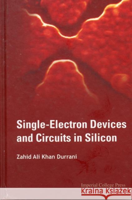 Single-Electron Devices and Circuits in Silicon Durrani, Zahid Ali Khan 9781848164130 Imperial College Press
