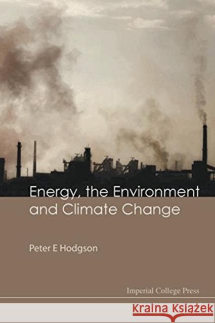 Energy, the Environment and Climate Change Peter E. Hodgson 9781848164161 Imperial College Press