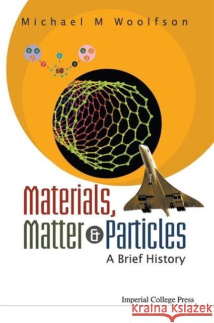 Materials, Matter and Particles: A Brief History Woolfson, Michael Mark 9781848164604
