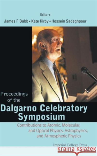 Proceedings of the Dalgarno Celebratory Symposium: Contributions to Atomic, Molecular, and Optical Physics, Astrophysics, and Atmospheric Physics Kirby, Kate 9781848164697 