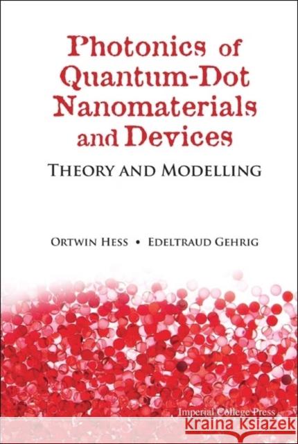 Photonics of Quantum-Dot Nanomaterials and Devices: Theory and Modelling Hess, Ortwin 9781848165212 Imperial College Press