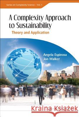 Complexity Approach to Sustainability, A: Theory and Application Espinosa, Angela 9781848165274 Imperial College Press