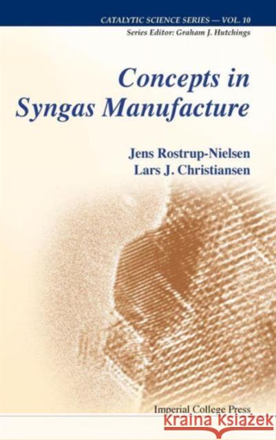 Concepts in Syngas Manufacture Rostrup-Nielsen, Jens 9781848165670 Imperial College Press