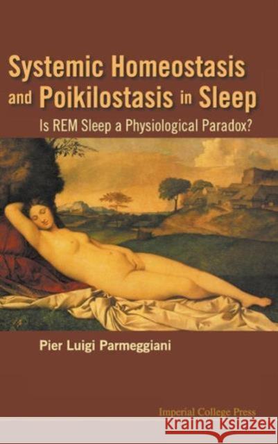 Systemic Homeostasis and Poikilostasis in Sleep: Is Rem Sleep a Physiological Paradox? Parmeggiani, Pier Luigi 9781848165724 Imperial College Press