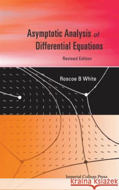 Asymptotic Analysis of Differential Equations White, Roscoe B. 9781848166073 Imperial College Press