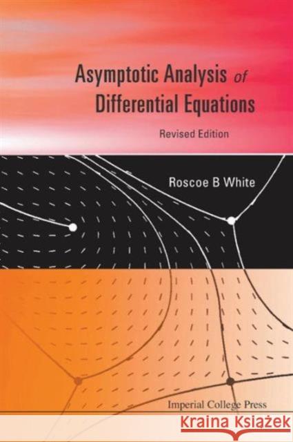 Asymptotic Analysis of Differential Equations White, Roscoe B. 9781848166080 Imperial College Press