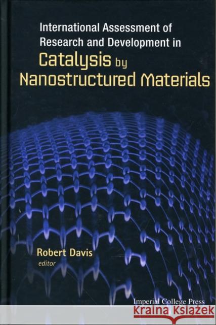 International Assessment of Research and Development in Catalysis by Nanostructured Materials Davis, Robert 9781848166899