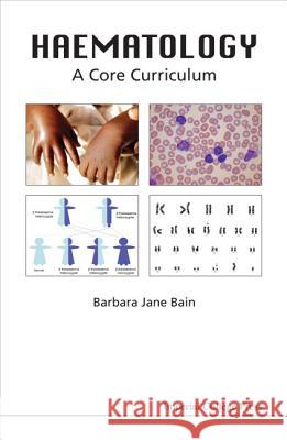 Haematology: A Core Curriculum Barbara Jane Bain 9781848167100