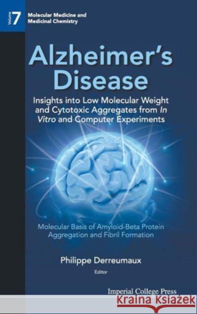 Alzheimer's Disease: Insights Into Low Molecular Weight and Cytotoxic Aggregates from in Vitro and Computer Experiments - Molecular Basis of Amyloid-B Derreumaux, Philippe 9781848167544 0
