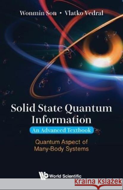 Solid State Quantum Information -- An Advanced Textbook: Quantum Aspect of Many-Body Systems Vlatko Vedral Wonmin Son 9781848167643