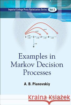 Examples in Markov Decision Processes A B Piunovskiy 9781848167933 0