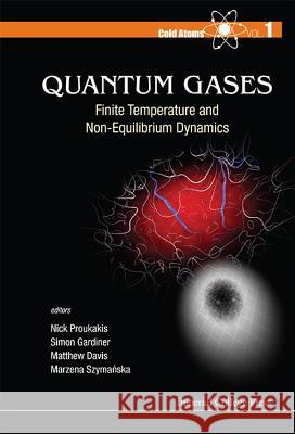 Quantum Gases: Finite Temperature and Non-Equilibrium Dynamics Simon Gardiner Nikolaos Proukakis 9781848168107 Imperial College Press