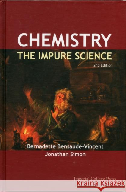 Chemistry: The Impure Science (2nd Edition) Bernadette Bensaude-Vincent 9781848168114