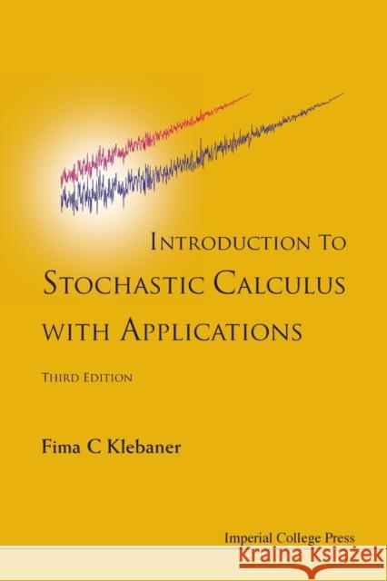 Introduction to Stochastic Calculus with Applications Klebaner, Fima C. 9781848168329 Imperial College Press