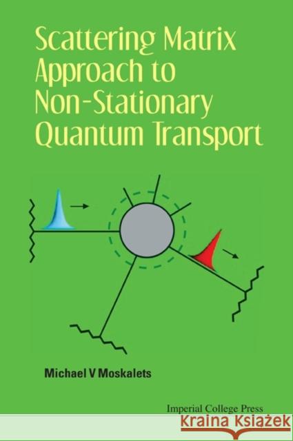 Scattering Matrix Approach to Non-Stationary Quantum Transport Moskalets, Michael V. 9781848168343 0