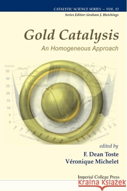 Gold Catalysis: An Homogeneous Approach F. Dean Toste Veronique Michelet 9781848168527 Imperial College Press