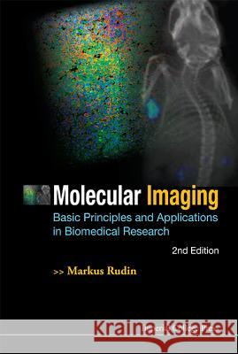 Molecular Imaging: Basic Principles and Applications in Biomedical Research (2nd Edition) Markus Rudin 9781848168565