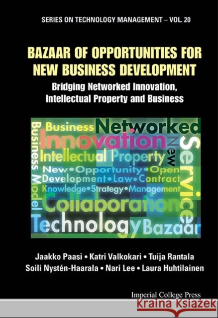 Bazaar of Opportunities for New Business Development: Bridging Networked Innovation, Intellectual Property and Business Paasi, Jaakko 9781848168916