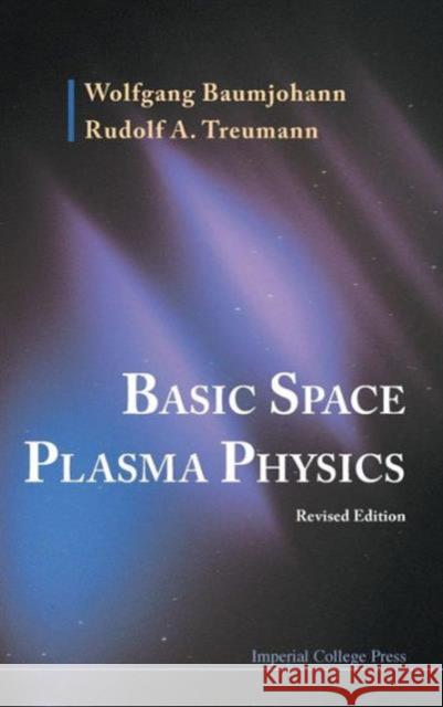 Basic Space Plasma Physics (Revised Edition) Wolfgang Baumjohann Rudolf A. Treumann 9781848168947 Imperial College Press