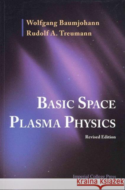 Basic Space Plasma Physics (Revised Edition) Wolfgang Baumjohann Rudolf A. Treumann 9781848168954 Imperial College Press