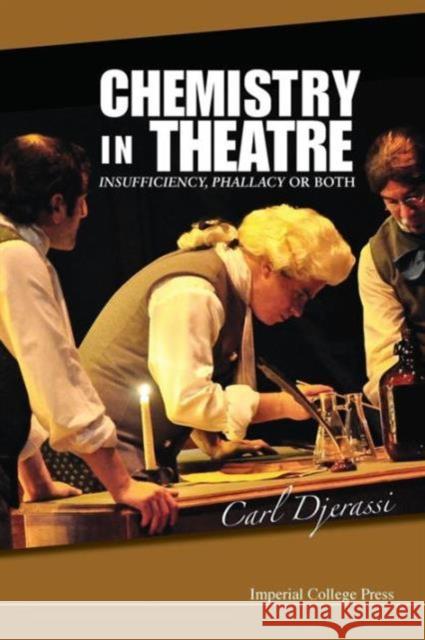 Chemistry in Theatre: Insufficiency, Phallacy or Both Djerassi, Carl 9781848169388 Imperial College Press
