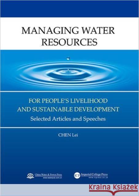 Managing Water Resources for People's Livelihood and Sustainable Development: Selected Articles and Speeches Chen, Lei 9781848169418