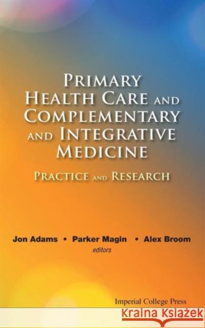 Primary Health Care and Complementary and Integrative Medicine: Practice and Research Adams, Jon 9781848169777 0