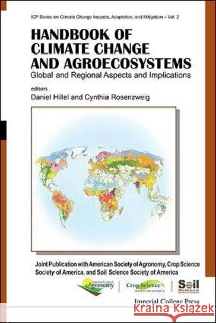 Handbook of Climate Change and Agroecosystems: Global and Regional Aspects and Implications - Joint Publication with the American Society of Agronomy, Daniel Hillel Cynthia Rosenzweig 9781848169838 Imperial College Press