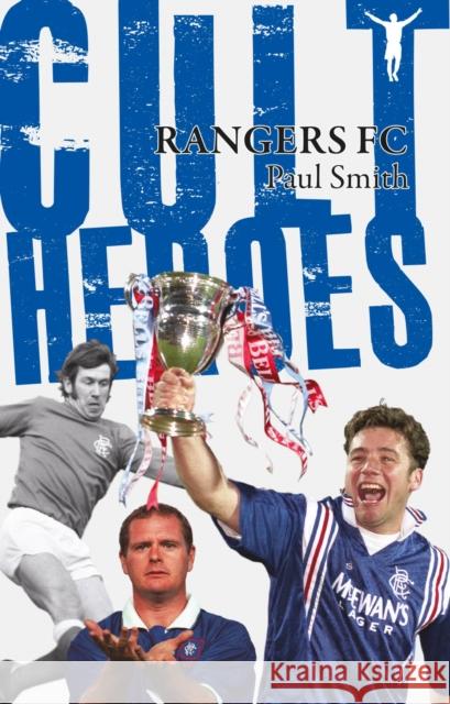 Rangers Cult Heroes: The Gers' Greatest Icons  9781848181106 Pitch Publishing Ltd