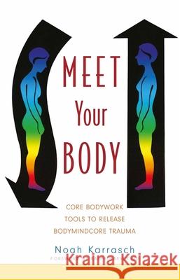 Meet Your Body: CORE Bodywork Tools to Release Bodymindcore Trauma Noah Karrasch 9781848190160 Jessica Kingsley Publishers