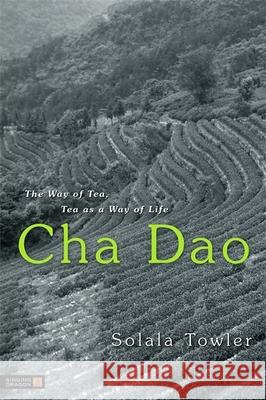 Cha Dao: The Way of Tea, Tea as a Way of Life Towler, Solala 9781848190320 0