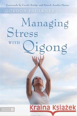 Managing Stress with Qigong Gordon Faulkner 9781848190351 Singing Dragon