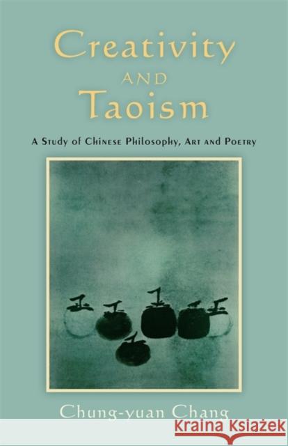Creativity and Taoism: A Study of Chinese Philosophy, Art and Poetry Chung-yuan Chang 9781848190504 Jessica Kingsley Publishers