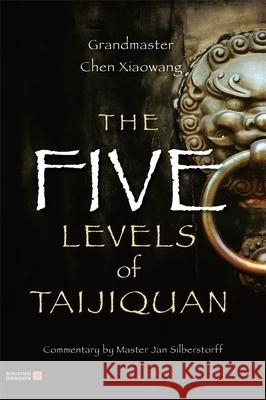 The Five Levels of Taijiquan Chen Xiaowang 9781848190931 0